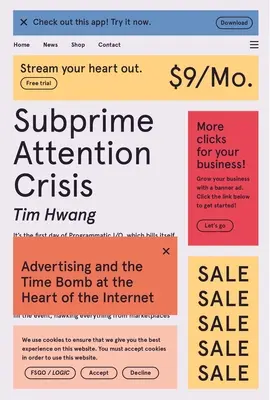 Krize podřadné pozornosti: Reklama a časovaná bomba v srdci internetu - Subprime Attention Crisis: Advertising and the Time Bomb at the Heart of the Internet