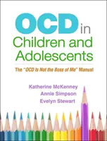 Ocd u dětí a dospívajících: Příručka Ocd není mým šéfem - Ocd in Children and Adolescents: The Ocd Is Not the Boss of Me Manual