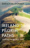 Irské poutní stezky - Putování po starobylých stezkách - Ireland's Pilgrim Paths - Walking the Ancient Trails