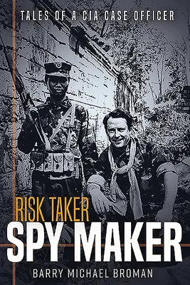 Risk Taker, Spy Maker: Příběhy pracovníka CIA - Risk Taker, Spy Maker: Tales of a CIA Case Officer