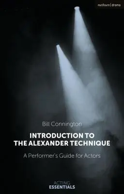 Úvod do Alexandrovy techniky: Praktický průvodce pro herce - Introduction to the Alexander Technique: A Practical Guide for Actors