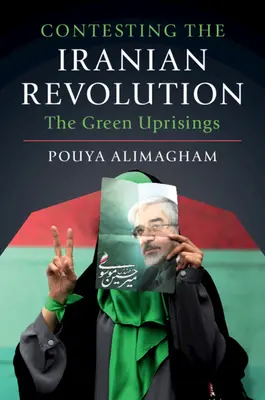 Contesting Iranian Revolution: The Green Uprisings (Zelená povstání) - Contesting the Iranian Revolution: The Green Uprisings