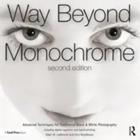 Cesta za černobílou 2e: Pokročilé techniky pro tradiční černobílou fotografii včetně digitálních negativů a hybridního tisku - Way Beyond Monochrome 2e: Advanced Techniques for Traditional Black & White Photography Including Digital Negatives and Hybrid Printing