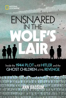V zajetí vlčího doupěte: Děti ducha Hitlerovy pomsty: V nitru spiknutí z roku 1944, které mělo zabít Hitlera, a jeho duchové - Ensnared in the Wolf's Lair: Inside the 1944 Plot to Kill Hitler and the Ghost Children of His Revenge