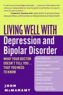Dobrý život s depresí a bipolární poruchou: Co vám lékař neřekne... a vy to potřebujete vědět - Living Well with Depression and Bipolar Disorder: What Your Doctor Doesn't Tell You...That You Need to Know