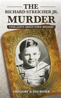 Vražda Richarda Streichera ml: Záhada v depu v Ypsilanti - The Richard Streicher Jr. Murder: Ypsilanti's Depot Town Mystery