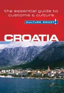 Chorvatsko - Kultura Smart!: Základní průvodce zvyky a kulturou - Croatia - Culture Smart!: The Essential Guide to Customs & Culture