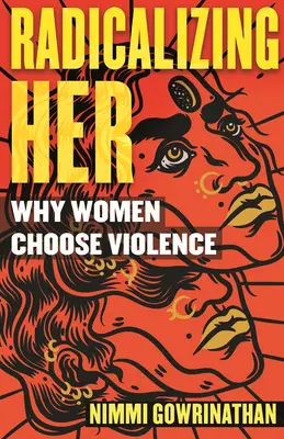 Radikalizovat ji: Proč si ženy vybírají násilí - Radicalizing Her: Why Women Choose Violence