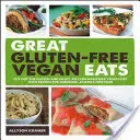 Skvělá bezlepková veganská jídla: Veganská strava bez lepku: vynechte lepek a užívejte si ještě zdravější veganskou stravu s recepty na báječná jídla bez alergií - Great Gluten-Free Vegan Eats: Cut Out the Gluten and Enjoy an Even Healthier Vegan Diet with Recipes for Fabulous, Allergy-Free Fare