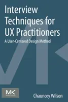 Techniky rozhovorů pro odborníky z oblasti UX: Metoda designu zaměřeného na uživatele - Interview Techniques for UX Practitioners: A User-Centered Design Method