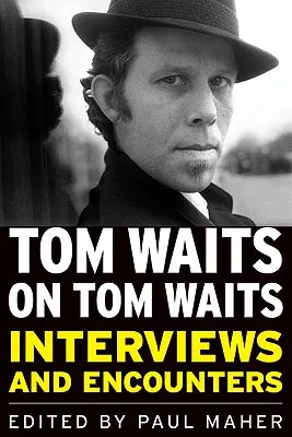 Tom Waits o Tomu Waitsovi: Rozhovory a setkání - Tom Waits on Tom Waits: Interviews and Encounters