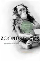 Zoontologie: Zvířecí otázka: historie živočišných druhů - Zoontologies: The Question of the Animal