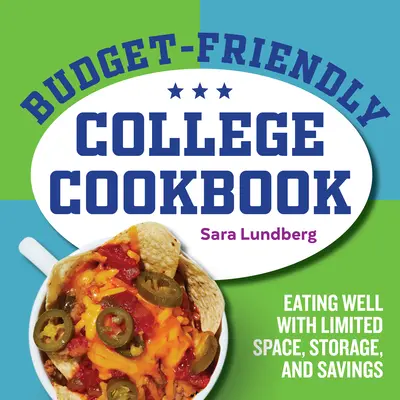 Levná vysokoškolská kuchařka: Kuchařka pro kuchaře: Dobře se najíst s omezeným prostorem, skladováním a úsporami - Budget-Friendly College Cookbook: Eating Well with Limited Space, Storage, and Savings