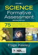 Formativní hodnocení přírodních věd, 1. díl: 75 praktických strategií pro propojení hodnocení, výuky a učení - Science Formative Assessment, Volume 1: 75 Practical Strategies for Linking Assessment, Instruction, and Learning
