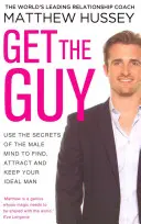 Získejte chlapa - Využijte tajemství mužské mysli, abyste našli, zaujali a udrželi si svého ideálního muže - Get the Guy - Use the Secrets of the Male Mind to Find, Attract and Keep Your Ideal Man