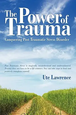 Síla traumatu: Překonání posttraumatické stresové poruchy - The Power of Trauma: Conquering Post Traumatic Stress Disorder