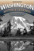 Washingtonské mýty a legendy: Mýty a legendy: Pravdivé příběhy záhad historie, 2. vydání - Washington Myths and Legends: The True Stories behind History's Mysteries, 2nd Edition
