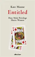 Entitled - Jak mužská privilegia ubližují ženám - Entitled - How Male Privilege Hurts Women