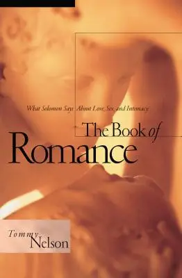 Kniha o romantice: Kniha: Co říká Šalamoun o lásce, sexu a intimitě - The Book of Romance: What Solomon Says about Love, Sex, and Intimacy