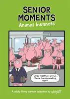 Momentky pro seniory: Zvířecí instinkty - nadčasově vtipná sbírka kreslených vtipů od Whyatta (Whyatt Tim (Cartoonist)) - Senior Moments: Animal Instincts - A timelessly funny cartoon collection by Whyatt (Whyatt Tim (Cartoonist))