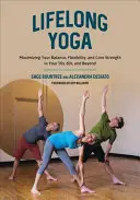 Celoživotní jóga: Maximalizace rovnováhy, pružnosti a síly jádra po padesátce, šedesátce a později - Lifelong Yoga: Maximizing Your Balance, Flexibility, and Core Strength in Your 50s, 60s, and Beyond