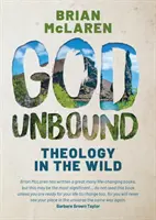 Bůh bez hranic - Teologie v divočině - God Unbound - Theology in the Wild
