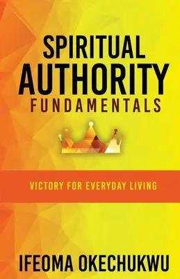 Základy duchovní autority: Vítězství pro každodenní život - Spiritual Authority Fundamentals: Victory for Everyday Living
