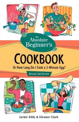 The Absolute Beginner's Cookbook, Revised 3rd Edition: aneb Jak dlouho vařím tříminutové vejce? - The Absolute Beginner's Cookbook, Revised 3rd Edition: Or How Long Do I Cook a 3-Minute Egg?