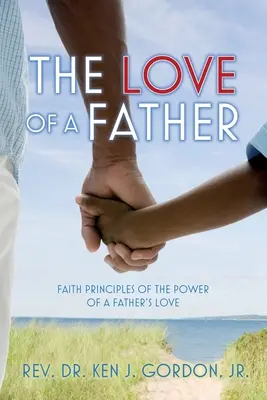 Otcovská láska: Otcovská láska: principy víry o síle otcovské lásky - The Love of a Father: Faith Principles of the Power of a Father's Love