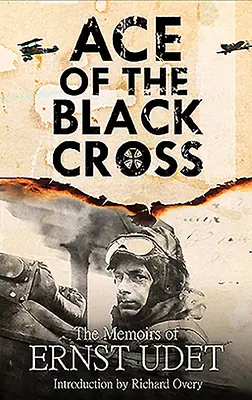 Eso černého kříže: Vzpomínky Ernsta Udeta - Ace of the Black Cross: The Memoirs of Ernst Udet
