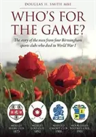 Kdo je pro hru? - Příběh mužů ze čtyř birminghamských sportovních klubů, kteří padli v první světové válce - Who's for the Game? - The Story of the Men from Four Birmingham Sports Clubs Who Died in World War I