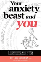 Vaše úzkostná bestie a vy: Soucitný průvodce životem ve stále úzkostlivějším světě - Your Anxiety Beast and You: A Compassionate Guide to Living in an Increasingly Anxious World