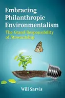 Přijmout filantropický environmentalismus: Velká odpovědnost správcovství - Embracing Philanthropic Environmentalism: The Grand Responsibility of Stewardship