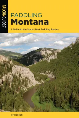 Pádlování v Montaně: Průvodce po nejlepších pádlovacích trasách státu Montana. - Paddling Montana: A Guide to the State's Best Paddling Routes