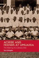 Achebe a přátelé v Umuahii: Vytváření literární elity - Achebe and Friends at Umuahia: The Making of a Literary Elite