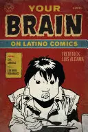 Your Brain on Latino Comics (Váš mozek o latinskoamerickém komiksu): Od Guse Arrioly po Los Bros Hernandeze. - Your Brain on Latino Comics: From Gus Arriola to Los Bros Hernandez