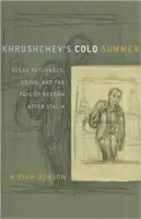 Chruščovovo studené léto: Návraty z gulagů, zločin a osud reforem po Stalinovi - Khrushchev's Cold Summer: Gulag Returnees, Crime, and the Fate of Reform After Stalin