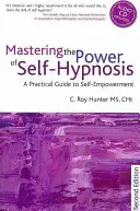 Zvládnutí síly autohypnózy: [S CD (Audio)]: Praktický průvodce sebeposílením - druhé vydání. - Mastering the Power of Self-Hypnosis: A Practical Guide to Self Empowerment - Second Edition [With CD (Audio)]
