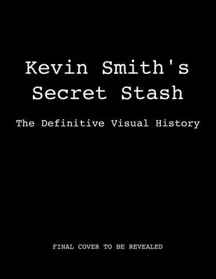 Tajná skrýš Kevina Smithe: (Klasické filmy, filmová historie, knihy o filmu) - Kevin Smith's Secret Stash: The Definitive Visual History (Classic Movies, Film History, Cinema Books)