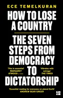 Jak ztratit zemi: 7 kroků od demokracie k diktatuře - How to Lose a Country: The 7 Steps from Democracy to Dictatorship