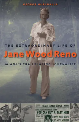 Neobyčejný život Jane Wood Reno: průkopnická novinářka z Miami - The Extraordinary Life of Jane Wood Reno: Miami's Trailblazing Journalist