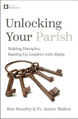 Odemykání vaší farnosti: Vychovávejte učedníky, vychovávejte vůdce s Alfou - Unlocking Your Parish: Making Disciples, Raising Up Leaders with Alpha