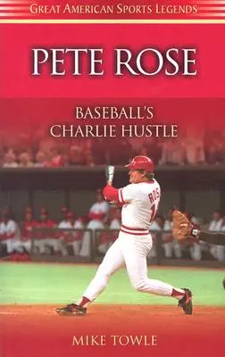 Pete Rose: Baseballový Charlie Hustle - Pete Rose: Baseball's Charlie Hustle