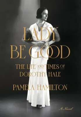 Dáma buď hodná: Život a doba Dorothy Haleové - Lady Be Good: The Life and Times of Dorothy Hale