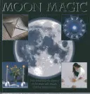 Měsíční magie: Jak využít sílu Měsíce pomocí rituálů, amuletů a talismanů - Moon Magic: How to Harness the Powers of the Moon with Rituals, Charms and Talismans