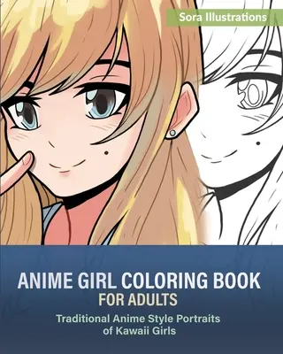 Anime Girl Coloring Book pro dospělé: Tradiční portréty dívek ve stylu Anime pro dospělé - Anime Girl Coloring Book for Adults: Traditional Anime Style Portraits of Kawaii Girls