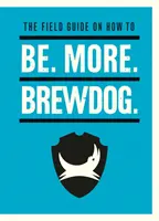Buď. Více. BrewDog. - Be. More. BrewDog.