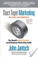 Přepracovaný a aktualizovaný marketing s lepicí páskou: Nejpraktičtější marketingový průvodce pro malé podniky na světě - Duct Tape Marketing Revised and Updated: The World's Most Practical Small Business Marketing Guide