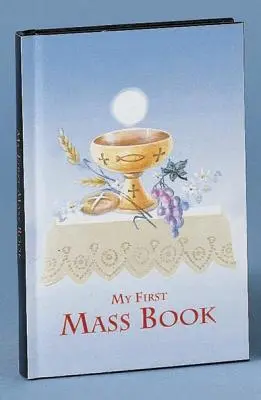 První mešní kniha: Mše sv: Snadný způsob účasti na mši svaté pro chlapce a děvčata. - First Mass Book: An Easy Way of Participating at Mass for Boys and Girls