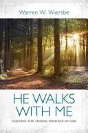 On chodí se mnou: Vychutnávat si trvalou Boží přítomnost - He Walks with Me: Enjoying the Abiding Presence of God